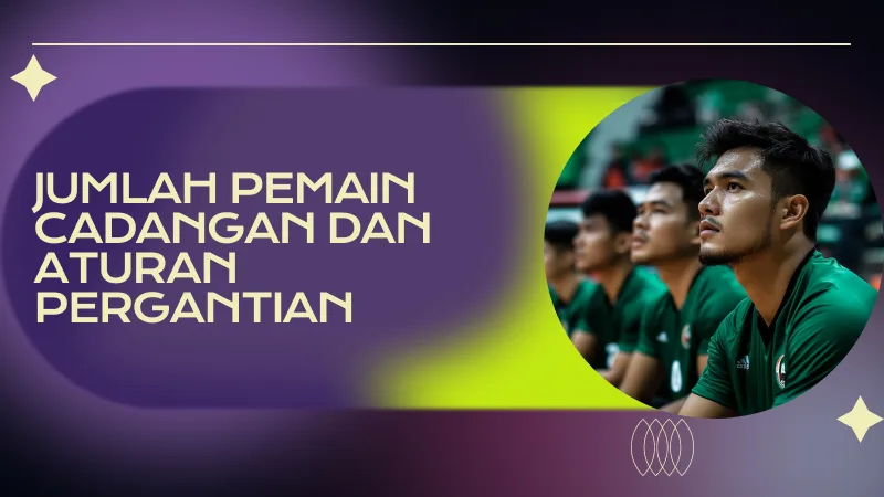 Jumlah Pemain Cadangan dan Aturan Pergantian