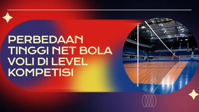 Perbedaan Tinggi Net Bola Voli di Level Kompetisi