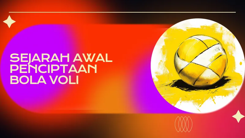 Sejarah Awal Penciptaan Bola Voli