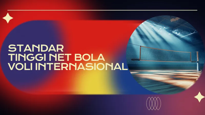 Standar Tinggi Net Bola Voli Internasional