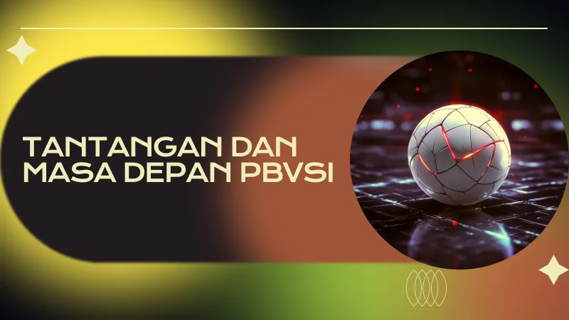 Tantangan dan Masa Depan PBVSI